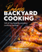 Badass Backyard Cooking Cookbook - 140 of my Favorite Outdoor Cooking Recipes - The Kansas City BBQ Store